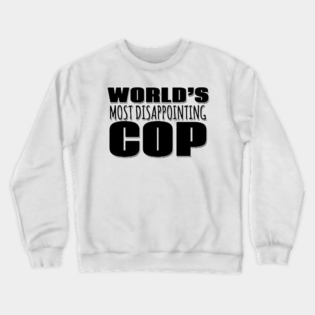 World's Most Disappointing Cop Crewneck Sweatshirt by Mookle